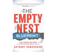 The Empty Nest Blueprint: Plan, Pursue, and Thrive for the Most Underrated Stage of Your Life
