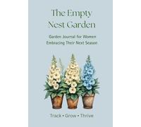 The Empty Nest Garden: Garden Journal for Women Embracing Their Next Season