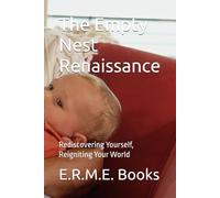 The Empty Nest Renaissance: Rediscovering Yourself, Reigniting Your World