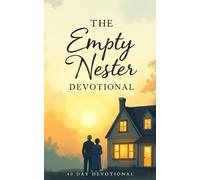 The Empty Nester Devotional: 40 Days of Encouragement, Comfort, and Hope for Empty Nest Moms and Dads | Christian Devotional for Parents Letting Go, ... and Finding Purpose After Children Leave Home