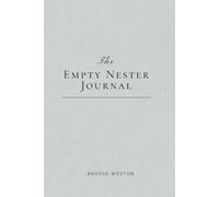 The Empty Nester Journal: 52 Weeks of Rediscovering Who You Are Now That They're Gone