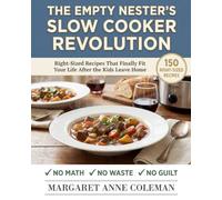 The Empty Nester's Slow Cooker Revolution: 150 Right-Sized Recipes That Finally Fit Your Life After the Kids Leave Home-No Math, No Waste, No Guilt