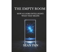 THE EMPTY ROOM: HOW AI LOOKS INTELLIGENT: WHAT THAT MEANS