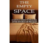 The Empty Space: A Guided Book for Divorce, Breakup, and Heartbreak Recovery - Read, Reflect, and Heal with Self-Love Lessons, Journaling Prompts, and Emotional Support After a Relationship Ends