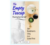 The Empty Teacup: Pouring Out the Self: Zen Buddhism’s Way to a Quiet Mind (Voices of Eastern Wisdom)
