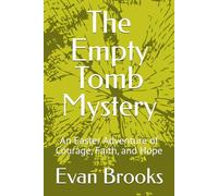 The Empty Tomb Mystery: An Easter Adventure of Courage, Faith, and Hope