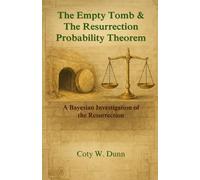 The Empty Tomb & The Resurrection Probability Theorem: A Bayesian Investigation of the Resurrection