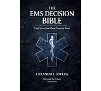 The EMS Decision Bible: What Saves You When Protocols Don't (The EMS Judgment Series)