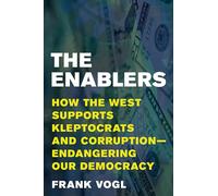 The Enablers: How the West Supports Kleptocrats and Corruption - Endangering Our Democracy
