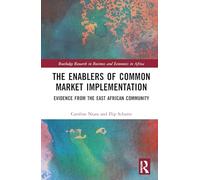 The Enablers of Common Market Implementation: Evidence from the East African Community (Routledge Research on African Economics)