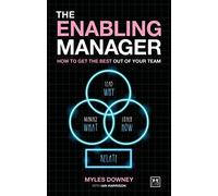 The Enabling Manager: How to get the best out of your team: How to get the best from your team