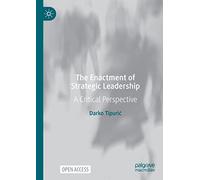 The Enactment of Strategic Leadership: A Critical Perspective