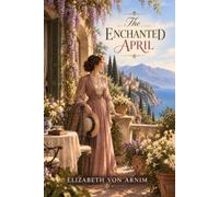 The Enchanted April | A Classic Tale of Friendship, Love, and Second Chances: Illustration Edition