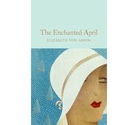 The Enchanted April: Elizabeth Von Armin (Macmillan Collector's Library, 327)