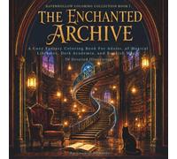 The Enchanted Archive: A Cozy Fantasy Coloring Book For Adults, of Magical Libraries, Dark Academia, and Bookish Magic, 70 Detailed Illustrations