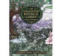 The Enchanted Botanical Garden: Guardians and Inhabitants A Magical Coloring Book for All Ages
