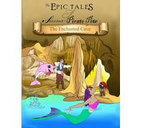 The Enchanted Cave (The Epic Tales of Sirena and Pirate Pete)