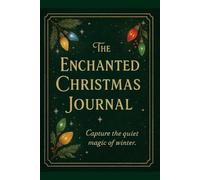 The Enchanted Christmas Heirloom Journal: A Winter Keepsake for Notes, Reflections & Holiday Memories