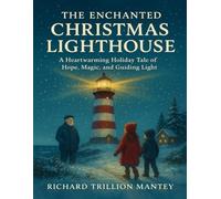 The Enchanted Christmas Lighthouse: A Heartwarming Holiday Tale of Hope, Magic, and Guiding Light