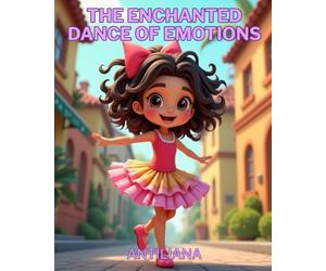 The Enchanted Dance Of Emotions: A Picture Book on Anger Management, Social Emotional Learning, Understand and Transforming Big Feelings for Kids Ages ... Books for Social-Emotional Learning (SEL))