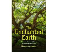 The Enchanted Earth: Embracing the Power of Nature to Discover the Wild in You (Connecting with Mother Nature, Outdoor Energy Healing)