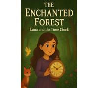 The Enchanted Forest: Luna and the Time Clock (The Enchanted Forest: Luna's magical adventure)