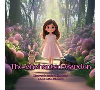 The Enchanted Garden: A book with a life lesson (The Power of our Emotions: Tales of Kindness, Courage, Friendship, Care, and the Magic of Words)