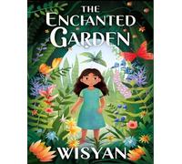 The Enchanted Garden: A Whimsical Journey of Discovery and Growth for Young Hearts: Embark on a Magical Adventure with Lily, Uncover the Secrets of ... in this Heartwarming Children's Tale