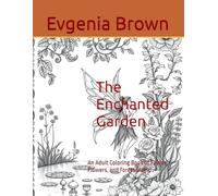 The Enchanted Garden: An Adult Coloring Book of Fairies, Flowers, and Forest Magic