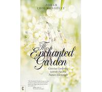 The Enchanted Garden: Conscious Gardening with the Fae and Nature's Elementals