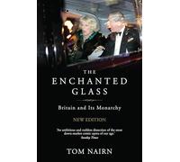 The Enchanted Glass: Britain and Its Monarchy