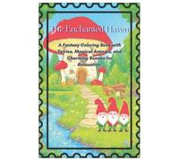 The Enchanted Haven: A Fantasy Coloring Book with Fairies, Magical Animals, and Charming Scenes for Relaxation