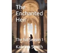 The Enchanted Heir: The full Season 1 (The ForteLuna Royalty Chronicles)