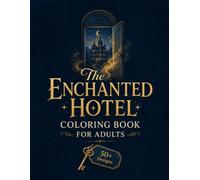 The Enchanted Hotel Coloring Book for Adults: 50+ Magical Rooms, Mysterious Guests, Secret Passages & Hidden Worlds to Color, Explore & Escape (Enchanted Interiors Collection)
