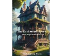 The Enchanted House: Where Imagination Comes Alive: 1 (The Moonlit Bookstore Collection)