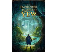 The Enchanted Island of Yew: A Tale of Magic, Heroism, and Adventure