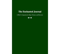 The Enchanted Journal: A Witch’s Companion for Magic, Dreams, and Discovery