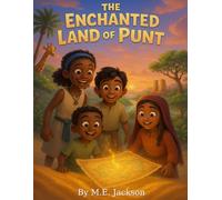 The Enchanted Land of Punt: Discover Africa’s Great Empires (The Kingdoms Forgotten)