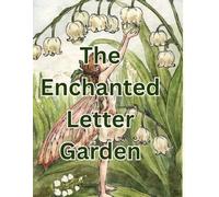The Enchanted Letter Garden: An Alphabet Coloring Book with Flowers, Fairies & Magical Creatures