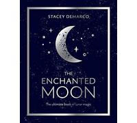 The Enchanted Moon: The Ultimate Book of Lunar Magic