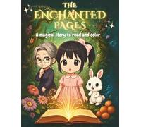 The enchanted pages - A magical story to read and color: Magical Stories to Read and Color for Bedtime, Holidays, and Leisure - Screen-Free Fun, ... and Calming Activities for Kids Ages 5-12
