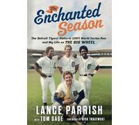 The Enchanted Season: The Detroit Tigers' Historic 1984 World Series Run and My Life As the Big Wheel