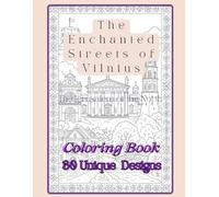The Enchanted Streets of Vilnius: the Jerusalem of the North: The Enchanted Streets of Vilnius: the Jerusalem of the North A Coloring Book, a Colorful ... of Lithuania's Capital Vilnius +30 designs