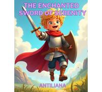 The Enchanted Sword of Serenity: A picture book how a Young Knight Learned to Conquer Anger and Control Emotions | An SEL Story About Patience, Deep ... Books for Social-Emotional Learning (SEL))