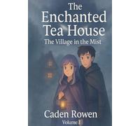 The Enchanted Tea House, Vol. 1: A Cozy Romantasy of Tea, Memory, and Found Family (The Enchanted Tea House - Series)