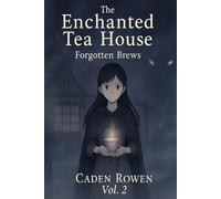 The Enchanted Tea House, Vol. 2: Forgotten Brews - A Cozy Romantasy of Lost Recipes, Memory Magic, and Second Chances (The Enchanted Tea House - Series)