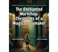 The Enchanted Workshop : Chronicles of a Magical Toymaker