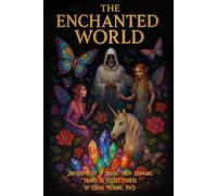 The Enchanted World: Anthropology of Magic: From Shamanic Trance to Occult Orders