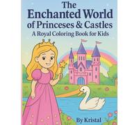 The Enchanted World of Princesses & Castles: A Royal Coloring Book for Kids 4-8