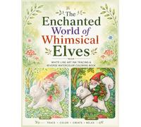 The Enchanted World of Whimsical Elves White Line Art Ink Tracing & Reverse Watercolor Coloring Book: Cozy Fantasy Scenes with Whimsical Elves ... & Drawings Reverse Watercolor Coloring Book)